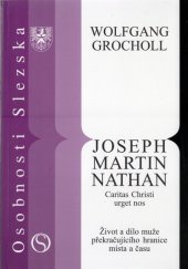 kniha Joseph Martin Nathan caritas Christi urget nos : život a dílo muže překračujícího hranice, Matice slezská 2003