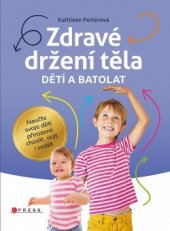 kniha Zdravé držení těla dětí a batolat naučte svoje děti přirozeně chodit, stát i sedět, CPress 2018