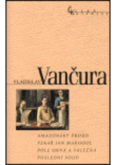 kniha Amazonský proud Pekař Jan Marhoul ; Pole orná a válečná ; Poslední soud, Nakladatelství Lidové noviny 2000