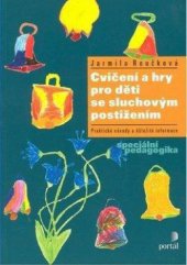 kniha Cvičení a hry pro děti se sluchovým postižením praktické návody a důležité informace, Portál 2011