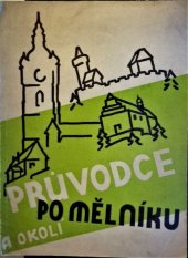 kniha Průvodce po Mělníku a okolí schváleno a doporučeno ústředním výborem Klubu českoslov. turistů ..., Odbor Klubu československých turistů 1936