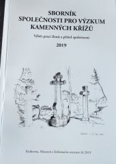 kniha Sborník Společnosti pro výzkum kamenných křížů 2019 Výběr prací členů a přátel společnosti , Knihovna, Muzeum a Informační centrum Aš 2019