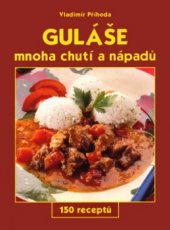 kniha Guláše mnoha chutí a nápadů 150 receptů, GEN 2003