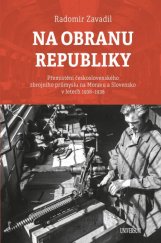 kniha Na obranu republiky Přemístění československého zbrojního průmyslu na Moravu a Slovensko v letech 1936–1938, Universum 2021