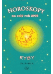 kniha Horoskopy na celý rok 2005 -Ryby [21.2.-20.3., Delta 