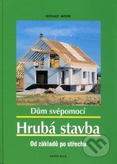 kniha Dům svépomocí hrubá stavba : od základů po střechu, Knižní klub 2008