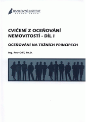 kniha Cvičení z oceňování nemovitostí. Díl I, - Oceňování na tržních principech, Bankovní institut vysoká škola 2007