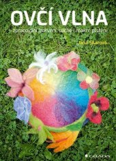 kniha Ovčí vlna zpracování, barvení, suché i mokré plstění, Grada 2022