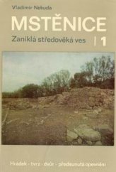 kniha Mstěnice [Díl] 1., - Hrádek - Tvrz - Dvůr - Předsunutá opevnění - Zaniklá středověká ves u Hrotovic, Muzejní a vlastivědná společnost 1985