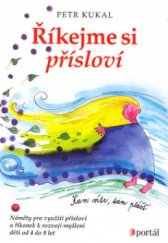 kniha Říkejme si přísloví náměty pro využití přísloví a říkanek k rozvoji myšlení dětí od 4 do 8 let, Portál 2005