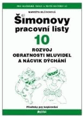 kniha Šimonovy pracovní listy. 10, - Rozvoj obratnosti mluvidel a nácvik dýchání : předlohy pro kopírování, Portál 2007