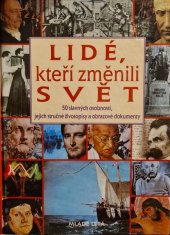 kniha Lidé, kteří změnili svět  50 slavných osobností,  jejich stručné životopisy a obrazové dokumenty, Mladé letá 1996