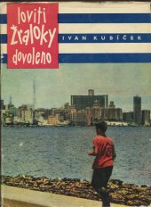 kniha Loviti žraloky dovoleno 17 reportáží z Kuby, Nakladatelství politické literatury 1964