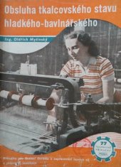 kniha Obsluha tkalcovského stavu hladkého-bavlnářského Příruč. pro školení dorostu a zapracování nových sil v prům. textilním, Práce 1951