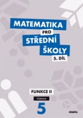 kniha Matematika pro střední školy 5.díl - učebnice Funkce II, Didaktis 2014