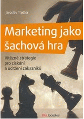 kniha Marketing jako šachová hra vítězné strategie pro získání a udržení zákazníků, BizBooks 2013