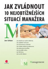 kniha Jak zvládnout 10 nejobtížnějších situací manažera, Grada 2008