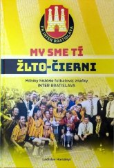 kniha My sme tí žlto-čierni Míľniky histrórie futbalovej značky INTER BRATISLAVA, MW Promotion 2024