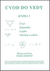 kniha Úvod do vedy kniha 1 /Uvod Sématika Logika Množiny a relácie, Young Scientist 2008