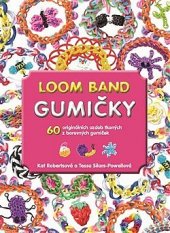 kniha Loom Band Gumičky 60 originálních ozdob tkaných z barevných gumiček, Metafora 2014