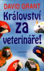 kniha Království za veterináře! jak jsem se z doktora v anglické nemocnici pro zvířata stal veterinářem v Kolumbii, Knižní klub 2004