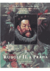 kniha Rudolf II. a Praha císařský dvůr a rezidenční město jako kulturní a duchovní centrum střední Evropy : [výstava, Praha 30. května - 7. září 1997], Správa Pražského hradu 1997