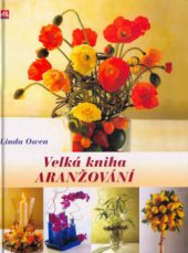 kniha Aranžování květin svěží, neotřelý přístup, jak vytvořit nádherná aranžmá, Alpress 2006
