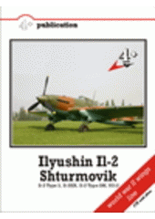 kniha Ilyushin Il-2 Shturmovik I1-2 type 3, I1-2 type 3M, I1-2KR, UI1-2, 4 + v.o.s. 2006