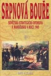 kniha Srpnová bouře sovětská strategická ofensiva v Mandžusku v roce 1945, Naše vojsko 2006