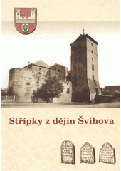 kniha Střípky z dějin Švihova známí i neznámí rodáci, Židé v dějinách města Švihov, hrad jako cíl výletníků, Město Švihov 2012