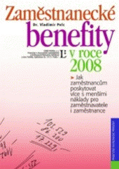 kniha Zaměstnanecké benefity v roce 2008 jak zaměstnancům poskytovat více s menšími náklady pro zaměstnavatele i zaměstnance : podle právního stavu účinného pro rok 2008, Linde 2008