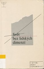 kniha Svět bez lidských dimenzí čtyři ženy vzpomínají, Státní židovské muzeum 1991