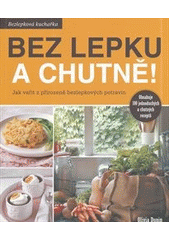 kniha Bez lepku a chutně Jak vařit z přirozeně bezlepkových potravin, Synergie 2014