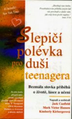 kniha Slepičí polévka pro duši teenagera bezmála stovka příběhů o životě, lásce a učení, Columbus 1999