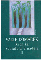 kniha Kronika zoufalství a naděje 2. sága z hlubin 20. století, Academia 2005