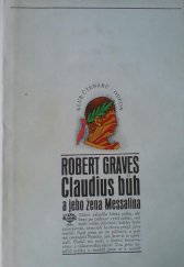 kniha Claudius bůh a jeho žena Messalina o strastiplném panování Tiberia Claudia Caesara, ... jak je vylíčil sám, jakož i o jeho zavraždění, ... jak je vylíčili jiní, Odeon 1972