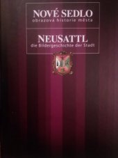 kniha Nové Sedlo obrazová historie města = Neusattl : die Bildergeschichte der Stadt, Město Nové Sedlo 2007