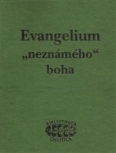 kniha Evangelium "neznámého" boha původní raně křesťanský soupis Ježíšových výroků - tzv. Tomášovo evangelium, Evangelium pravdy a jiné raně křesťanské texty ze šťastného nálezu v Nag Hammadí, Bibliotheca gnostica 1994