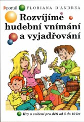 kniha Rozvíjíme hudební vnímání a vyjadřování hry a cvičení pro děti od 5 do 10 let, Portál 1998