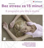 kniha Bez stresu za 15 minut 8 krátkých programů pro tělo i duši, Grada 2009