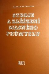 kniha Stroje a zařízení masného průmyslu Určeno pracovníkům masného průmyslu a jeho dorostu se všemi stupni odb. vzdělání, SNTL 1959