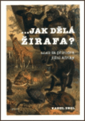 kniha Jak dělá žirafa?, aneb, Za přírodou jižní Afriky, Praam 2002