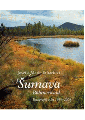 kniha Šumava = Böhmerwald : fotografie z let 1959-2009, Josef Erhart 2009