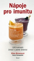 kniha Nápoje pro imunitu 100 koktejlů : zdraví v jedné sklenici, Ikar 2010