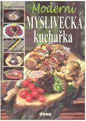 kniha Moderní myslivecká kuchařka, Dona 2007