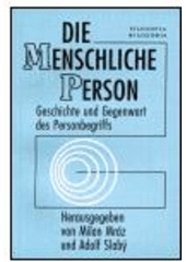 kniha Die menschliche Person Geschichte und Gegenwart des Personbegriffs : Abhandlungen des Symposiums "Konzeptionen der menschlichen Person", Prag, 19. Juni 1998, Filosofia 1999
