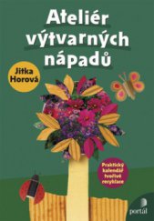 kniha Ateliér výtvarných nápadů praktický kalendář tvořivé recyklace, Portál 2008