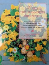 kniha Květiny pro slavnostní příležitosti podnětné návrhy jak aranžovat čerstvé a sušené květiny pro různé slavnostní příležitosti, Svojtka & Co. 1999