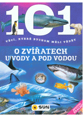 kniha 101 věcí, které bychom měli vědět o zvířatech u vody a pod vodou, Sun 2019