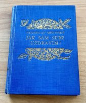 kniha Jak sám sebe uzdravím? Bezpečná cesta k vyléčení všech nemocí tělesných i duševních, s.n. 1932